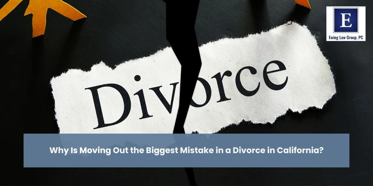 why is moving out the biggest mistake in a divorce in california why is moving out the biggest mistake in a divorce in california